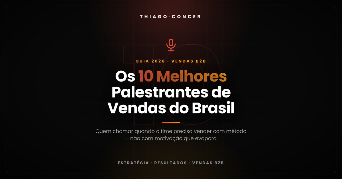Os 10 Melhores Palestrantes de Vendas do Brasil em 2026 — Vendas | Thiago Concer